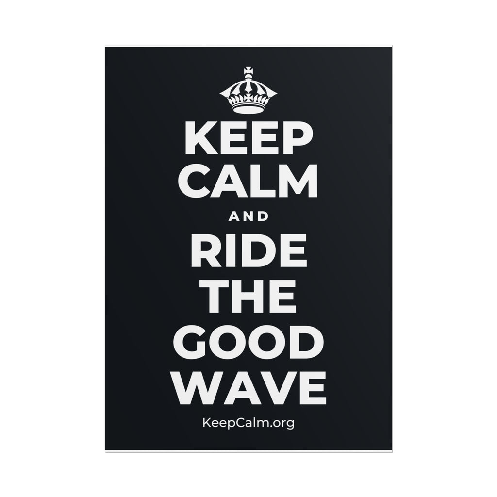 KEEP CALM AND RIDE THE GOOD WAVE Poster (Dark)