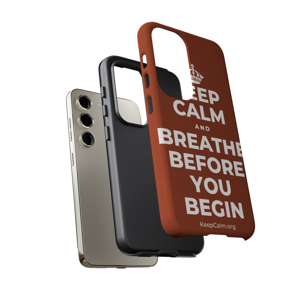 KEEP CALM AND BREATHE BEFORE YOU BEGIN Phone Case