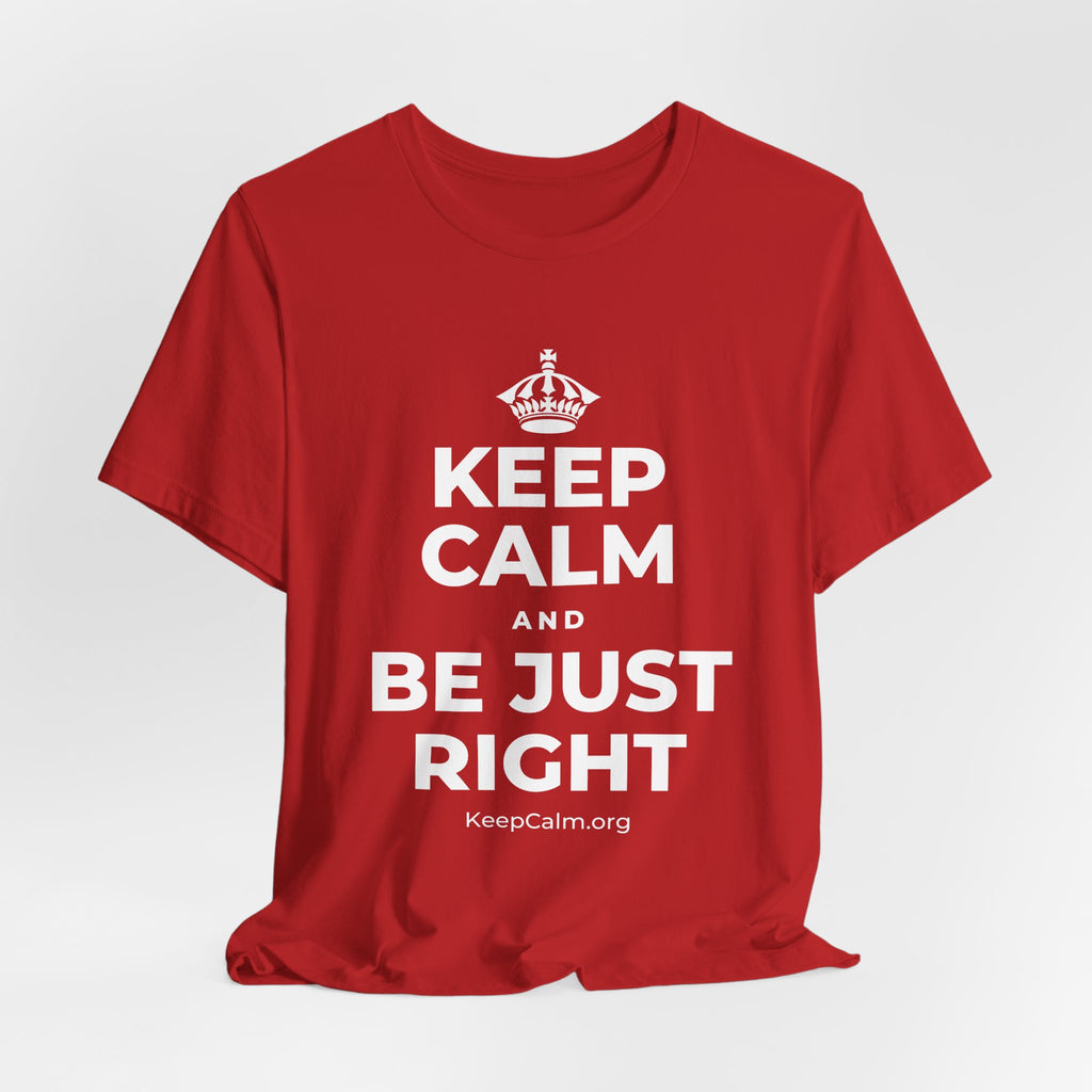 KEEP CALM AND BE JUST RIGHT T-Shirt (White–Asphalt)