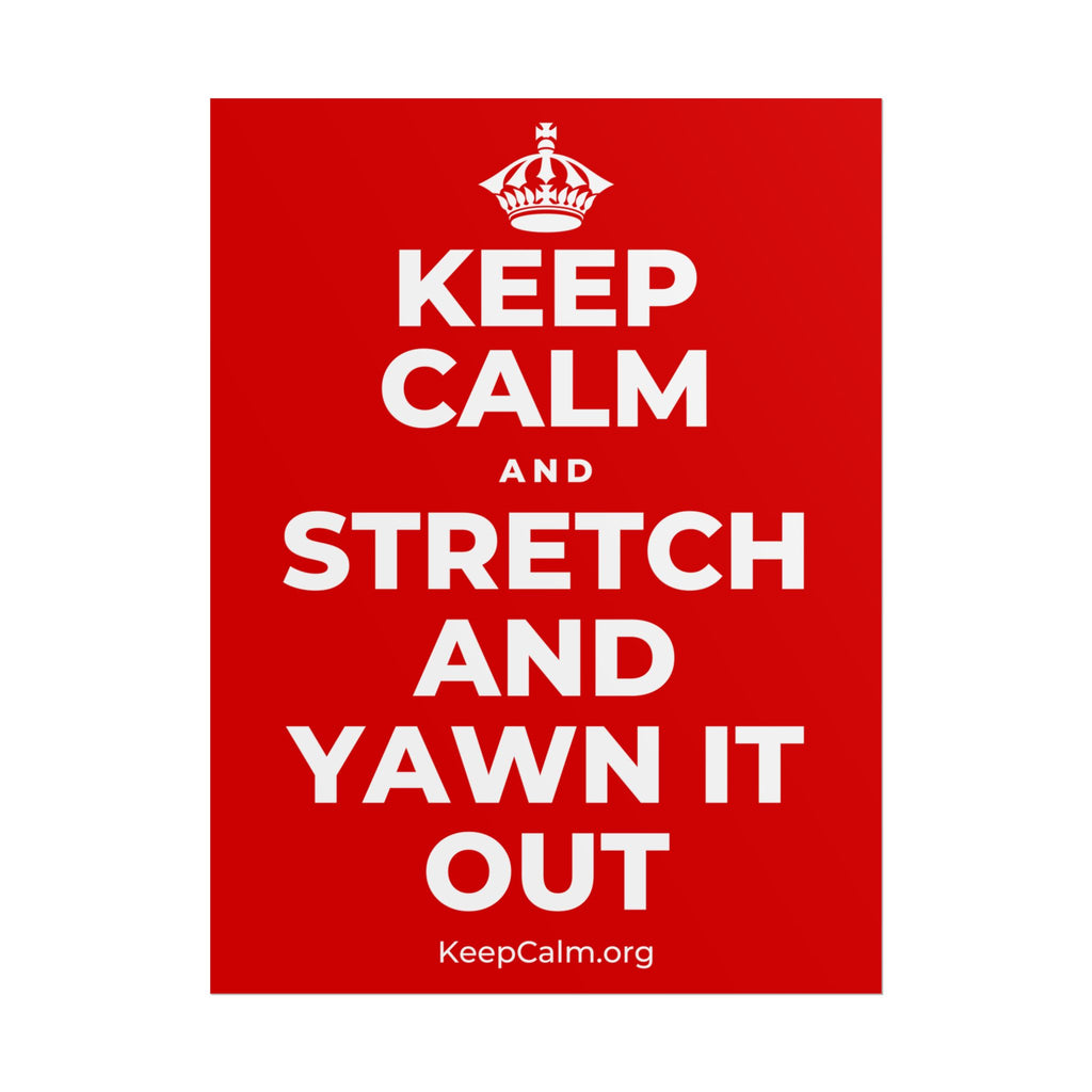 KEEP CALM AND STRETCH AND YAWN IT OUT Poster