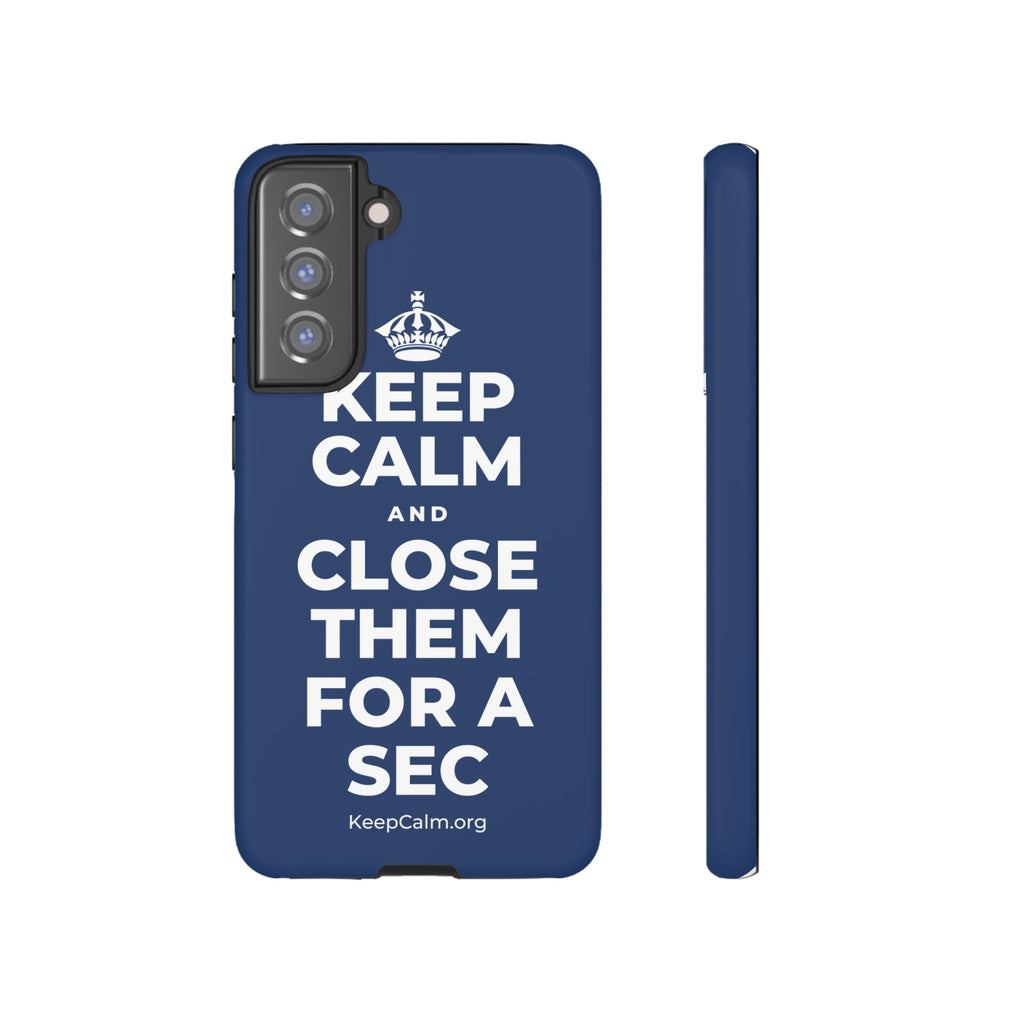 KEEP CALM AND CLOSE THEM FOR A SEC Phone Case