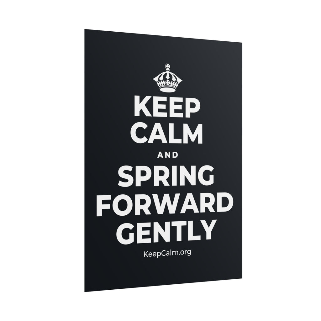 KEEP CALM AND SPRING FORWARD GENTLY Poster (Dark)