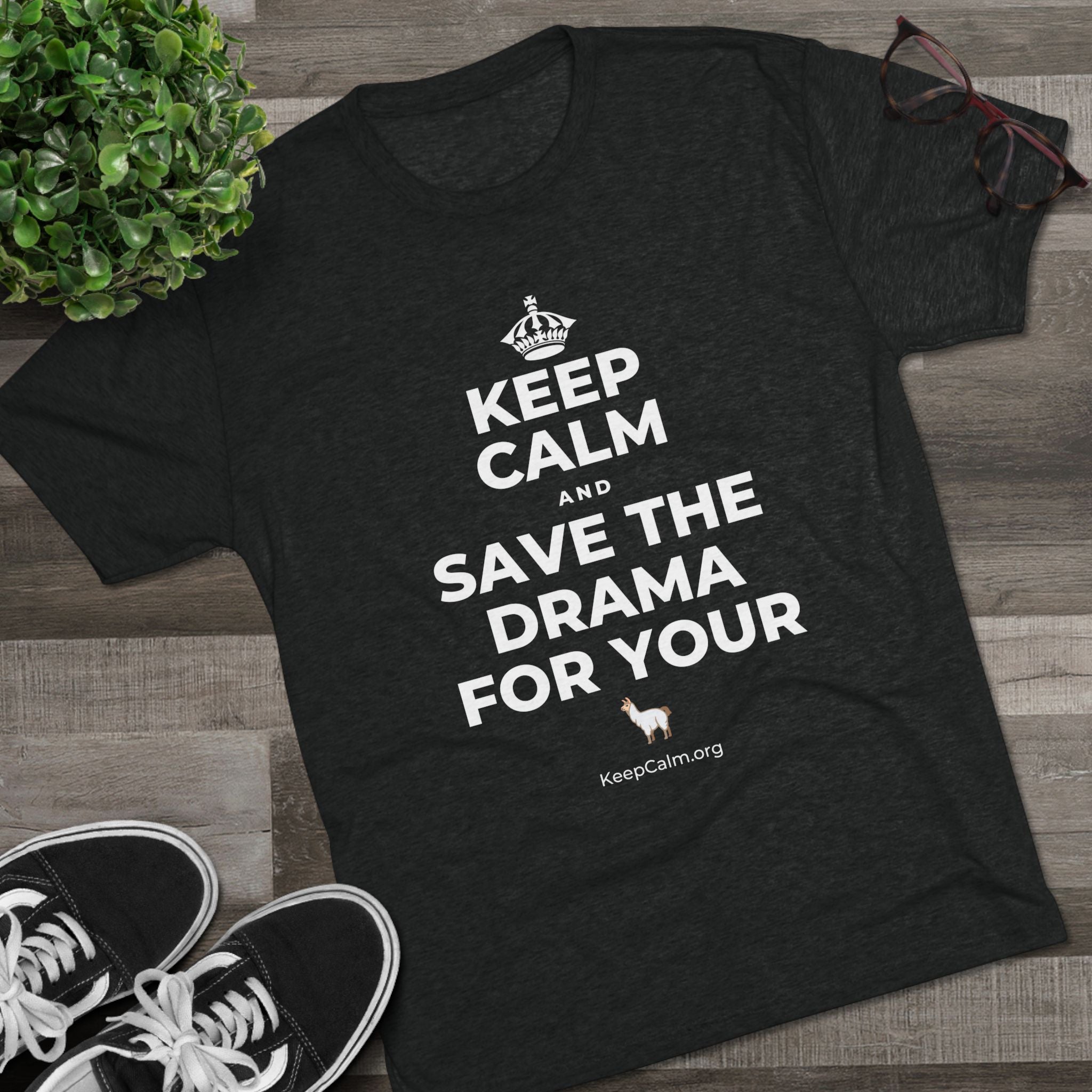 KEEP CALM AND SAVE THE DRAMA FOR YOUR 🦙 Tri-Blend Tee