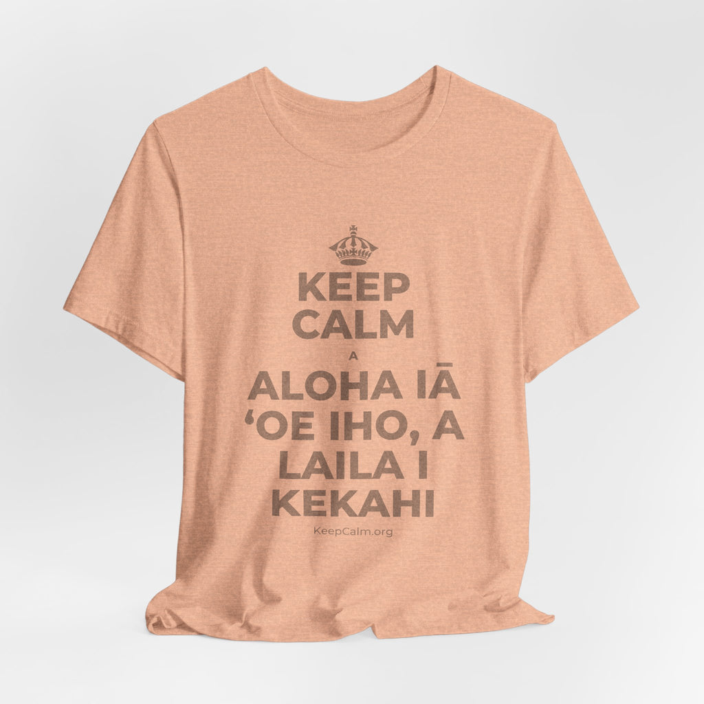 KEEP CALM A ALOHA IĀ ʻOE IHO, A LAILA I KEKAHI T-Shirt (Soft Cream–Heather Mauve)