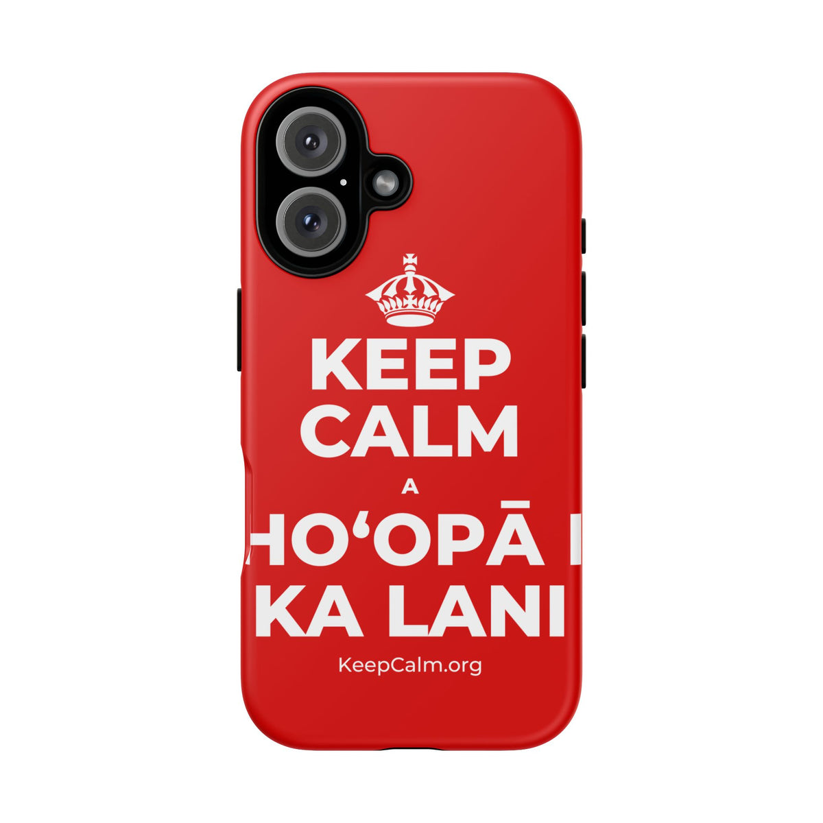 KEEP CALM A HOʻOPĀ I KA LANI Phone Case