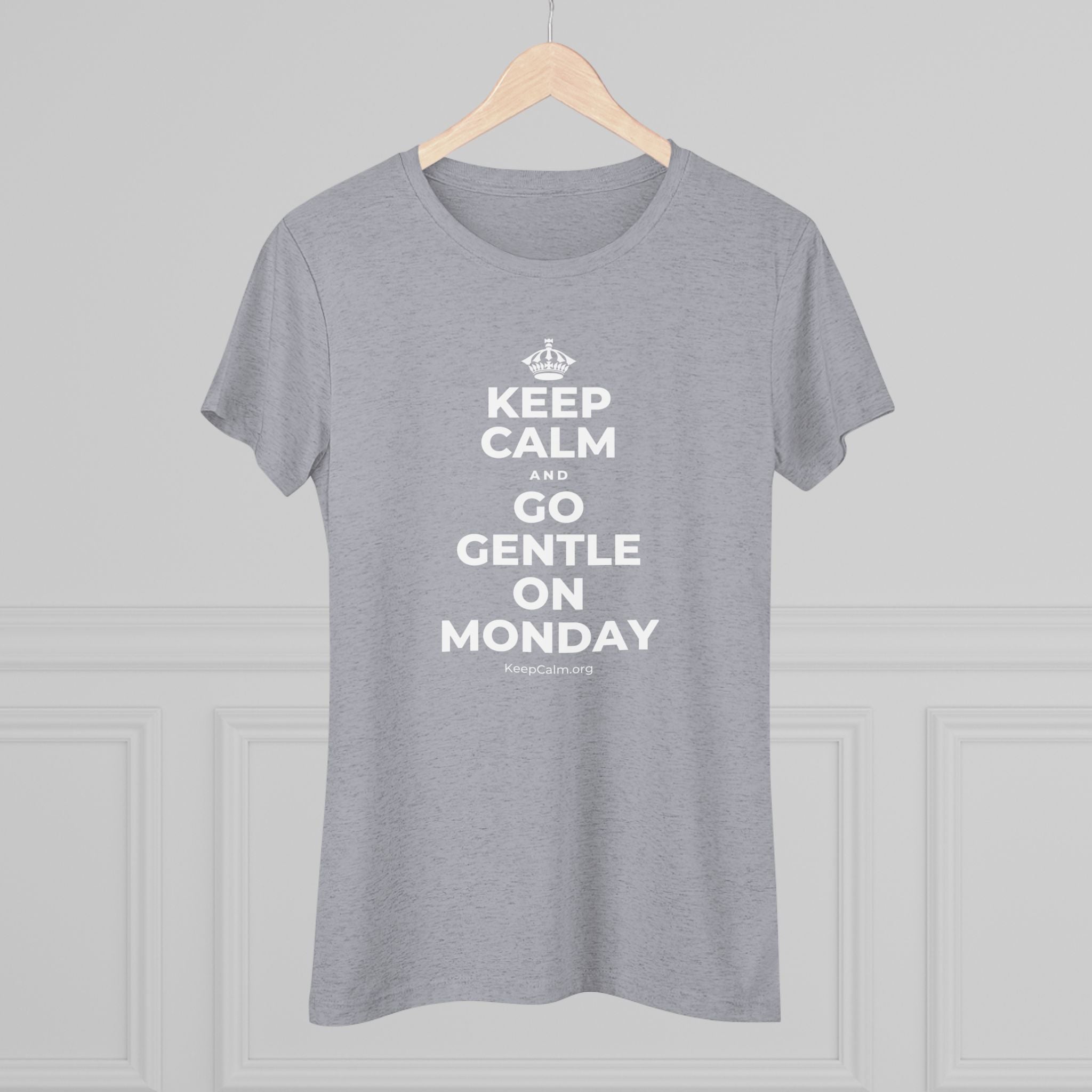 KEEP CALM AND GO GENTLE ON MONDAY Women's Tri-Blend Tee