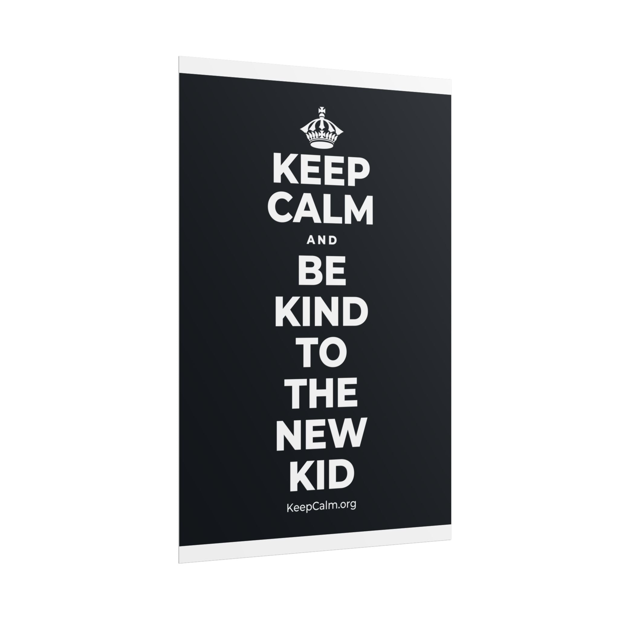 KEEP CALM AND BE KIND TO THE NEW KID Poster (Dark)
