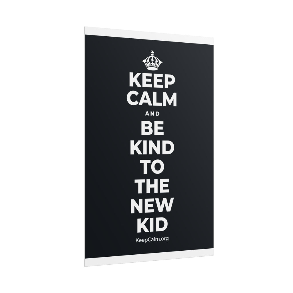 KEEP CALM AND BE KIND TO THE NEW KID Poster (Dark)