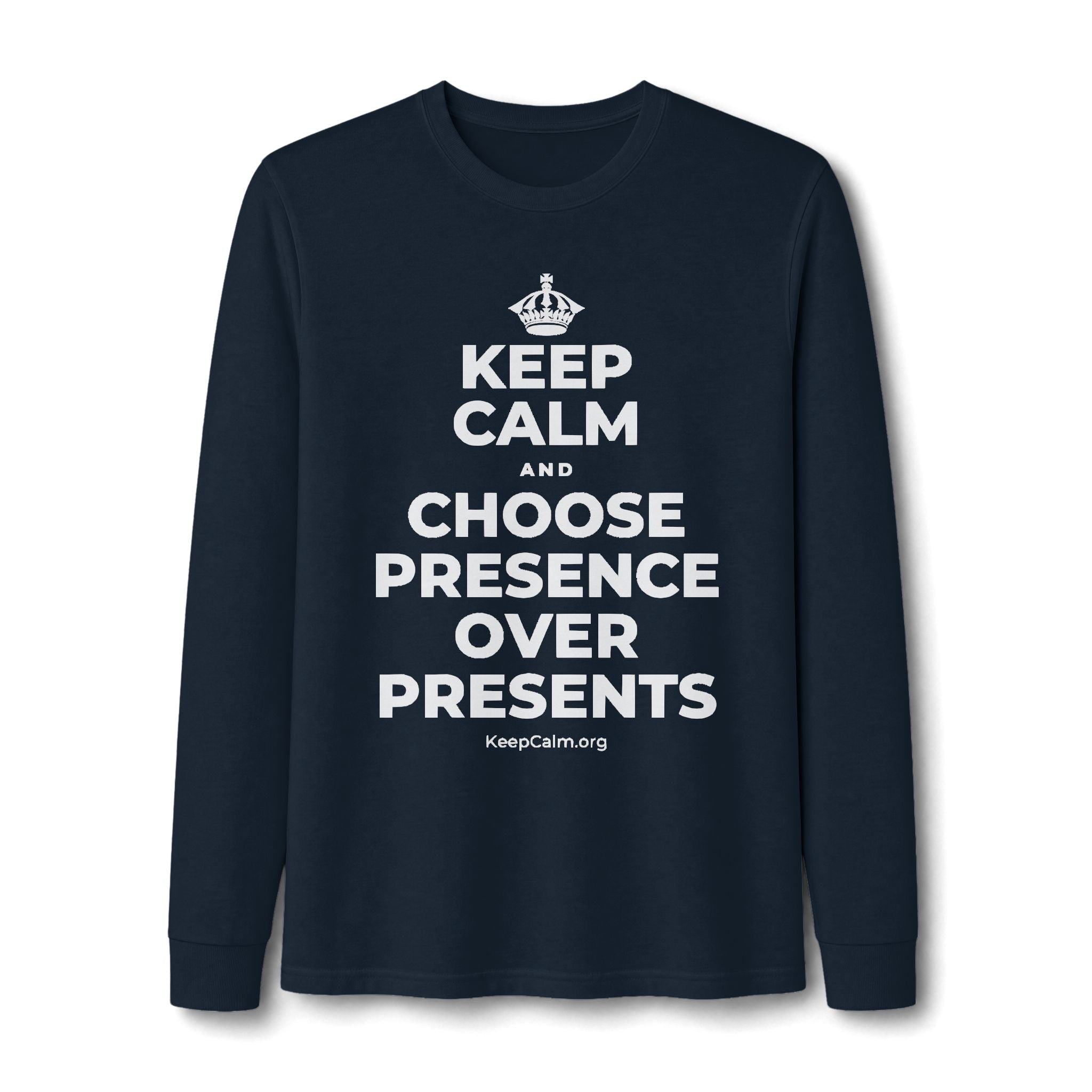 KEEP CALM AND CHOOSE PRESENCE OVER PRESENTS Long Sleeve Tee