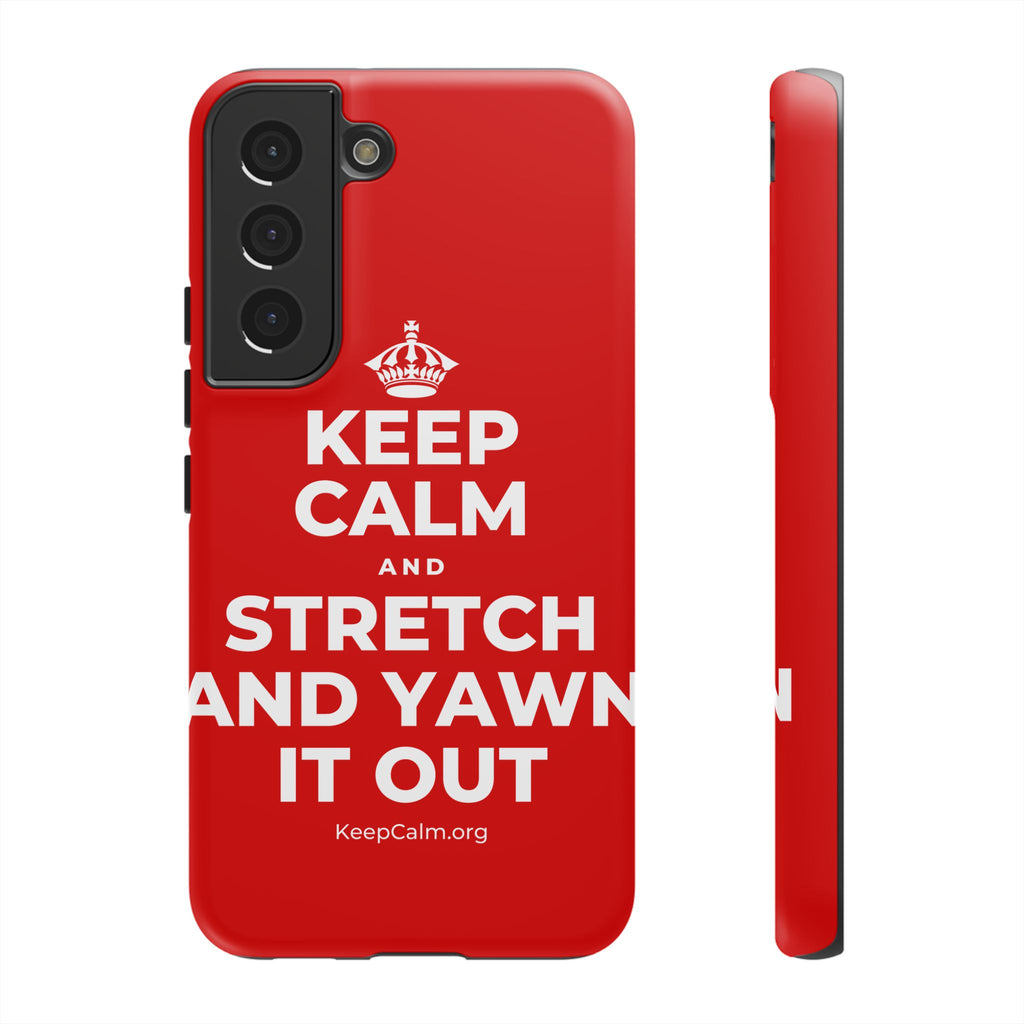 KEEP CALM AND STRETCH AND YAWN IT OUT Phone Case