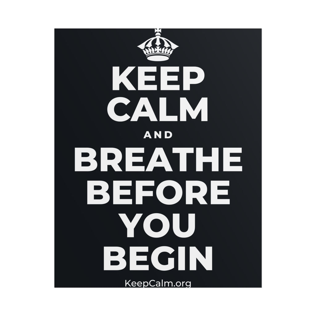 KEEP CALM AND BREATHE BEFORE YOU BEGIN Poster (Dark)