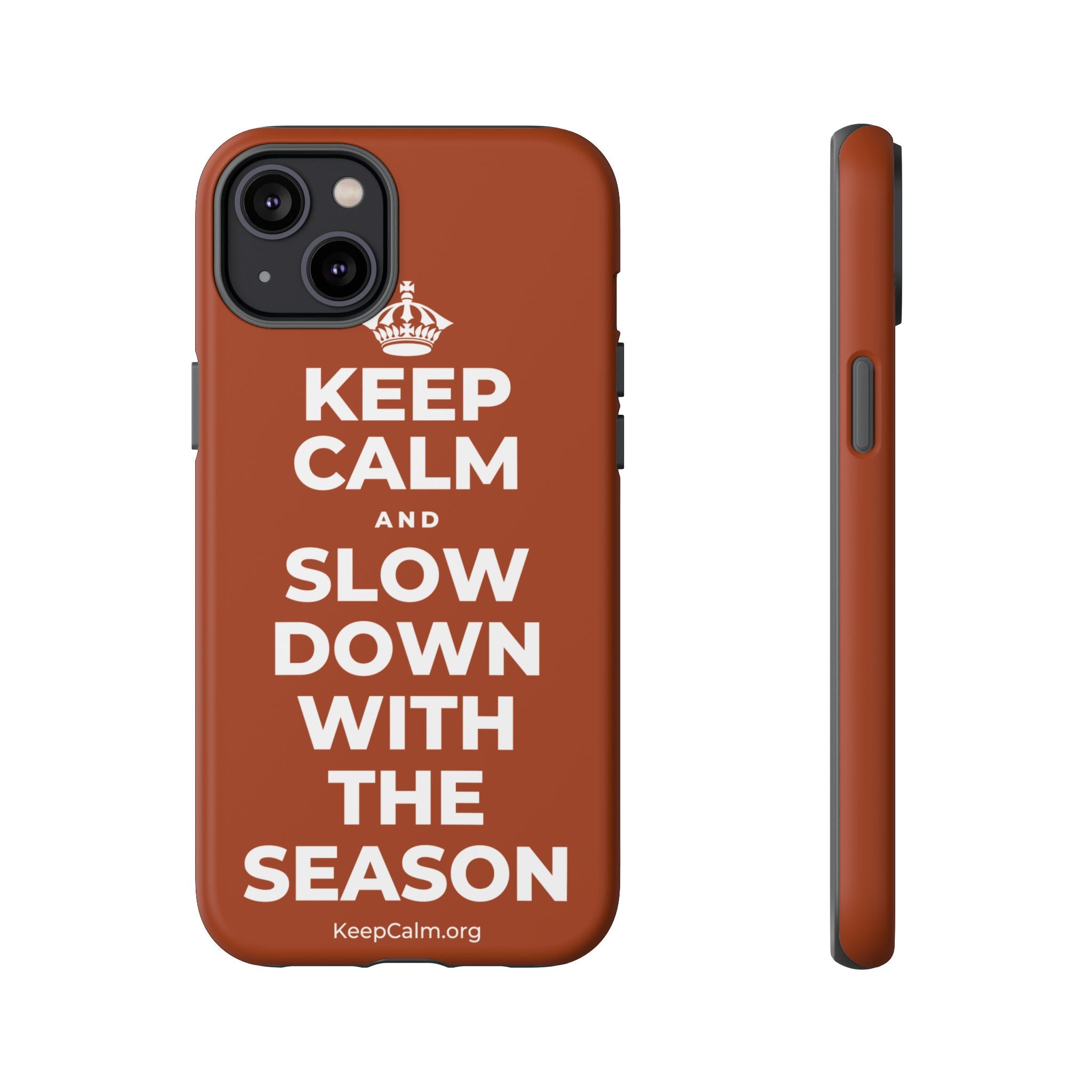 KEEP CALM AND SLOW DOWN WITH THE SEASON Phone Case