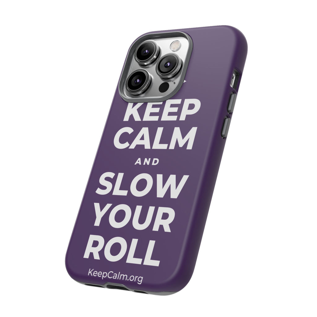 KEEP CALM AND SLOW YOUR ROLL Phone Case
