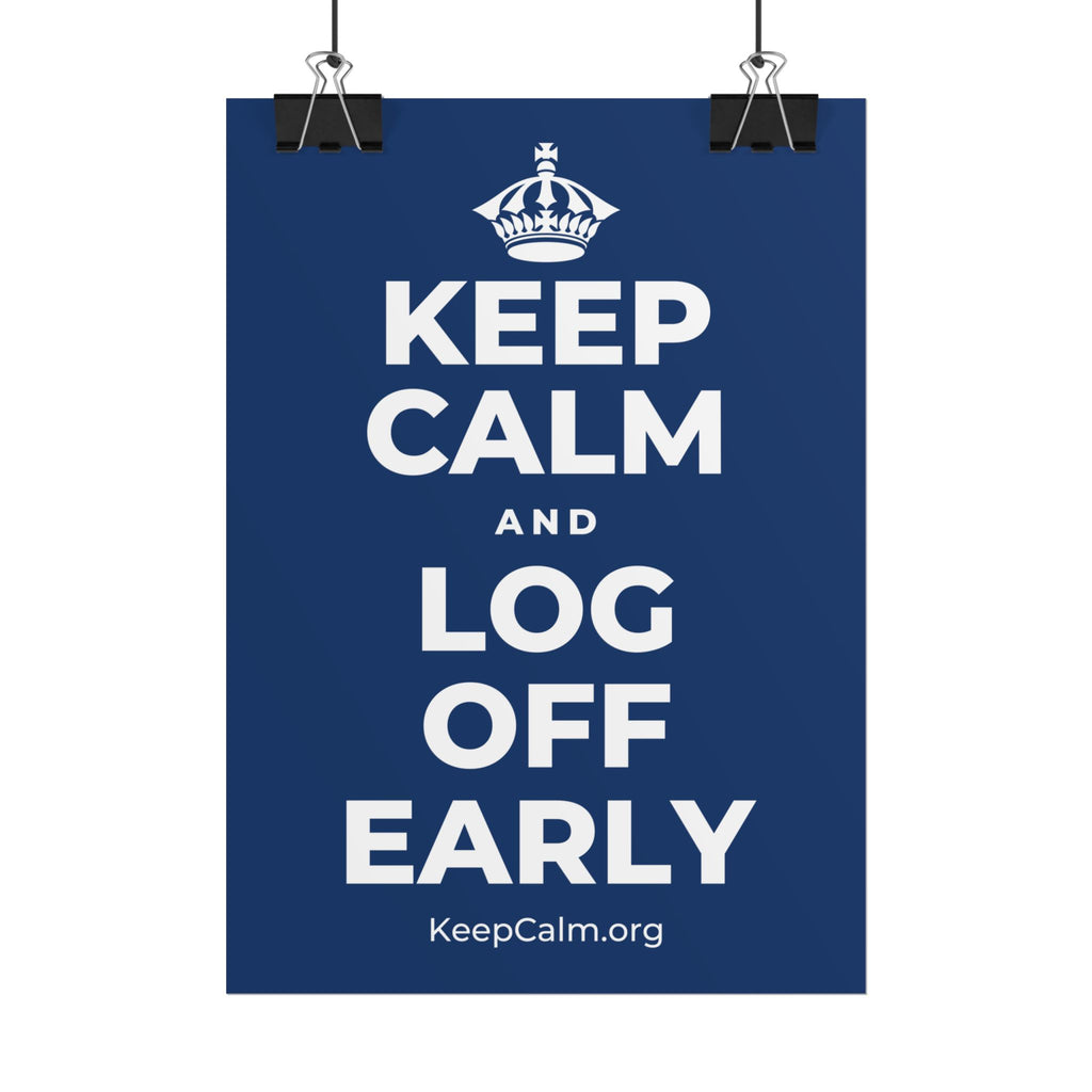 KEEP CALM AND LOG OFF EARLY Poster