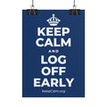 KEEP CALM AND LOG OFF EARLY Poster