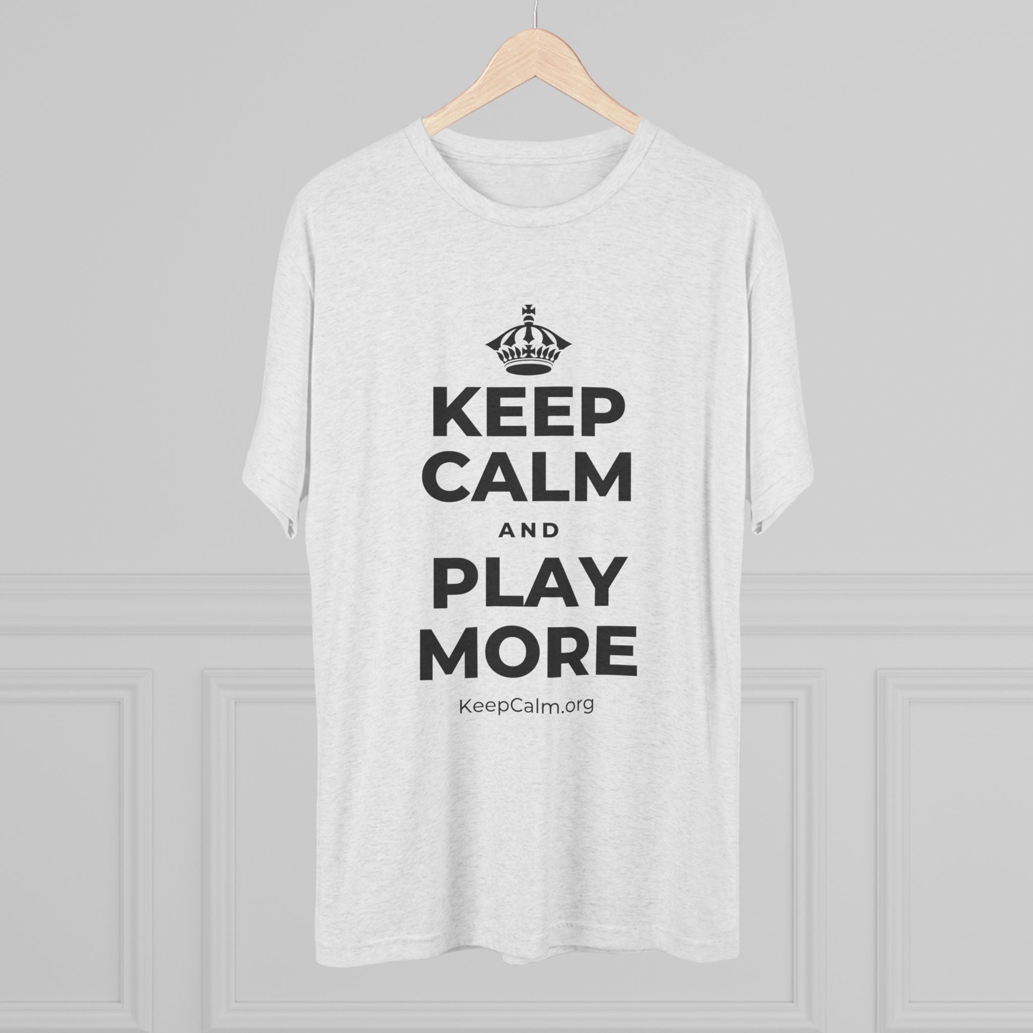 KEEP CALM AND PLAY MORE Tri-Blend Tee