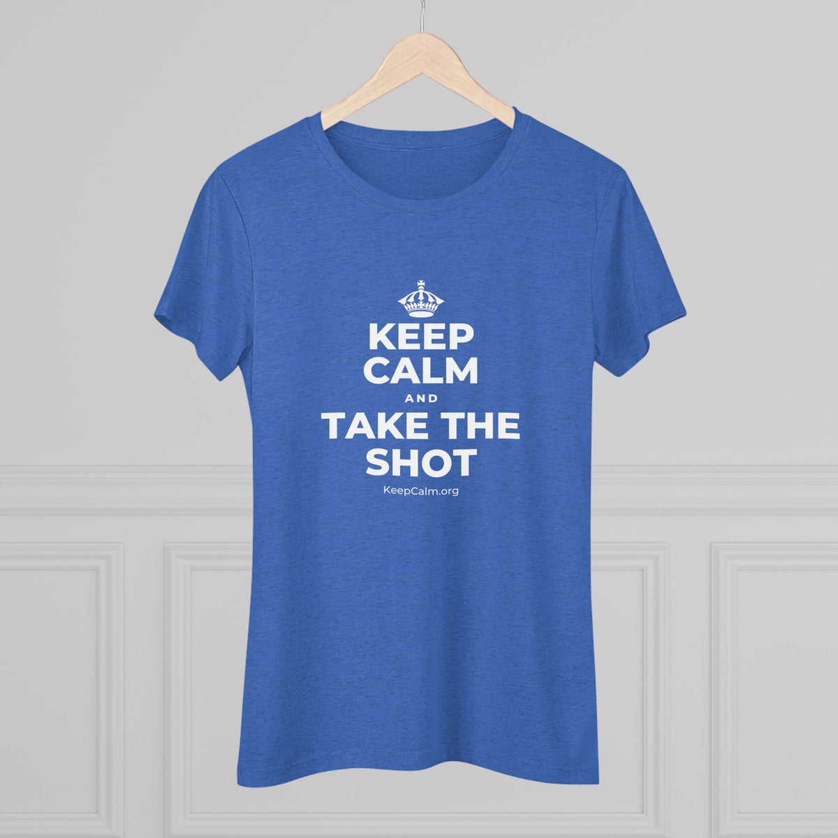 KEEP CALM AND TAKE THE SHOT Women's Tri-Blend Tee