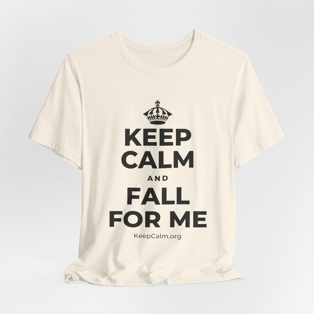 KEEP CALM AND FALL FOR ME T-Shirt (White–Asphalt)
