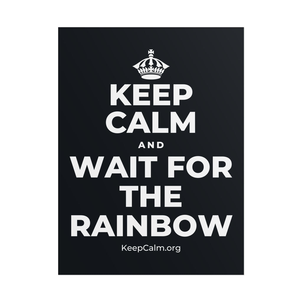 KEEP CALM AND WAIT FOR THE RAINBOW Poster (Dark)