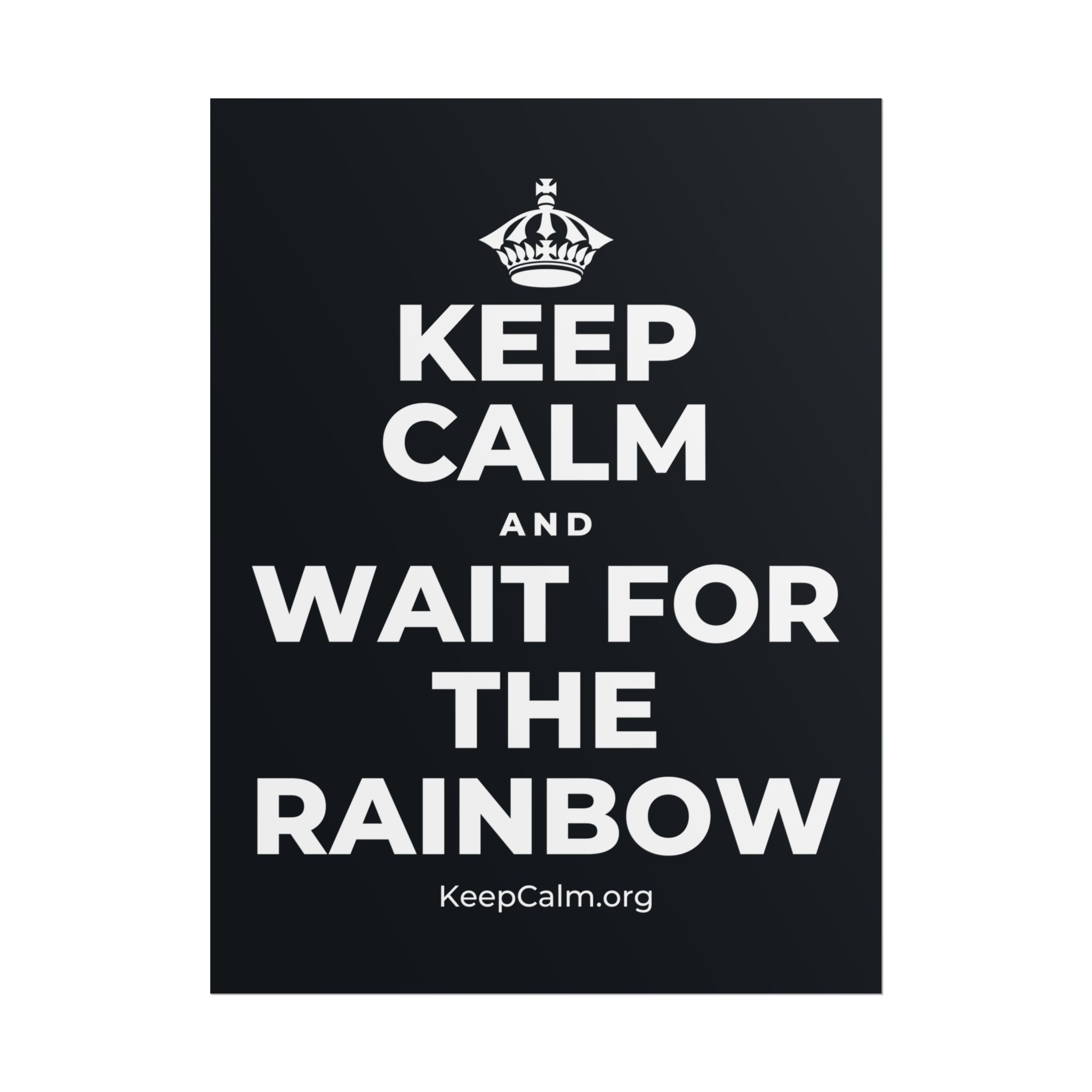 KEEP CALM AND WAIT FOR THE RAINBOW Poster (Dark)