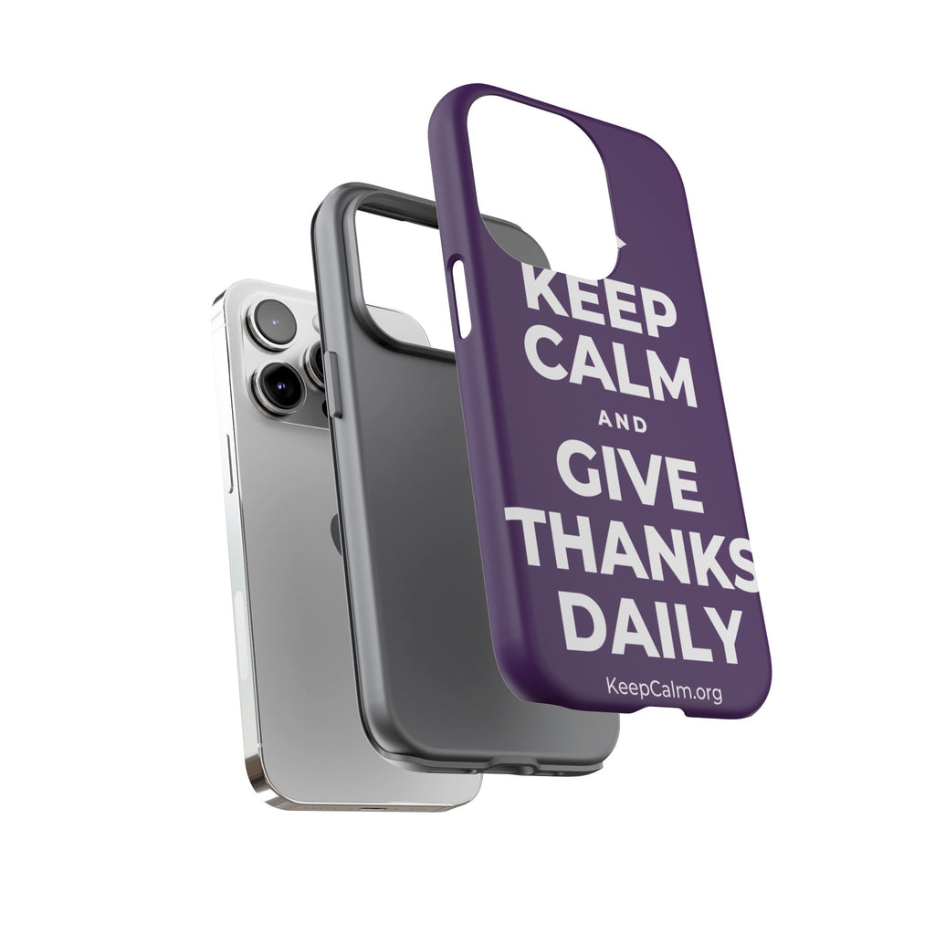 KEEP CALM AND GIVE THANKS DAILY Phone Case