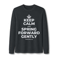 KEEP CALM AND SPRING FORWARD GENTLY Long Sleeve Tee