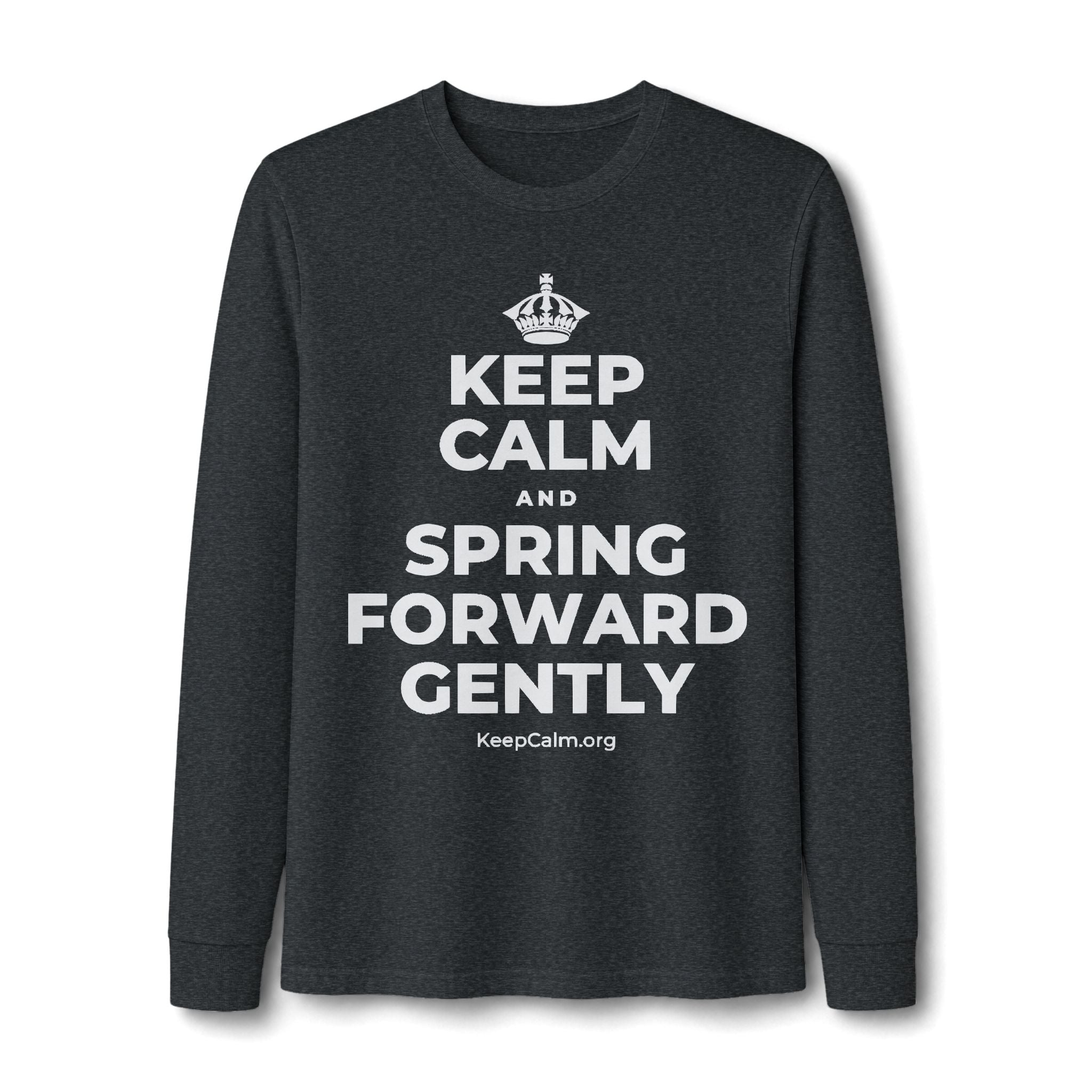 KEEP CALM AND SPRING FORWARD GENTLY Long Sleeve Tee
