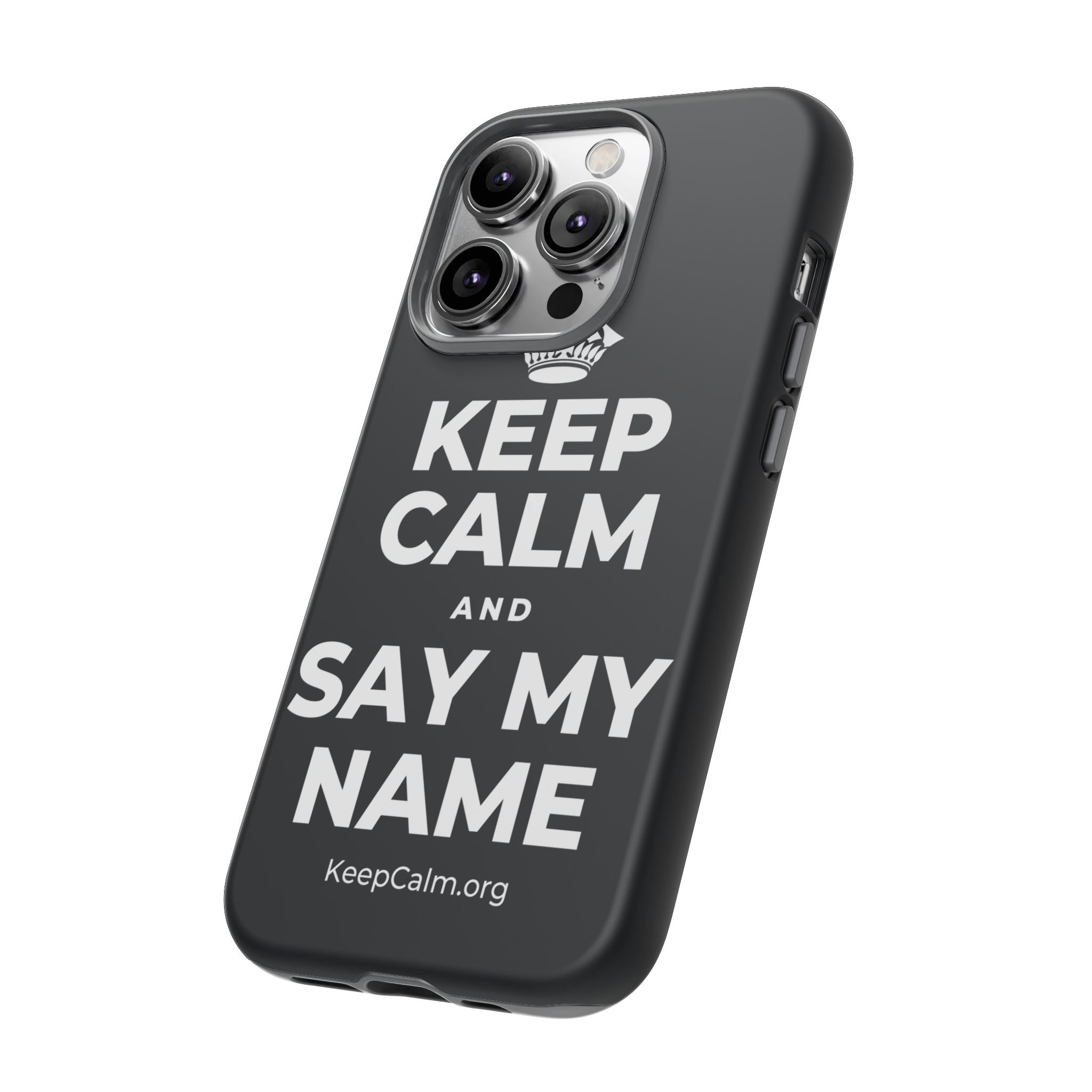 KEEP CALM AND SAY MY NAME Phone Case (Dark)
