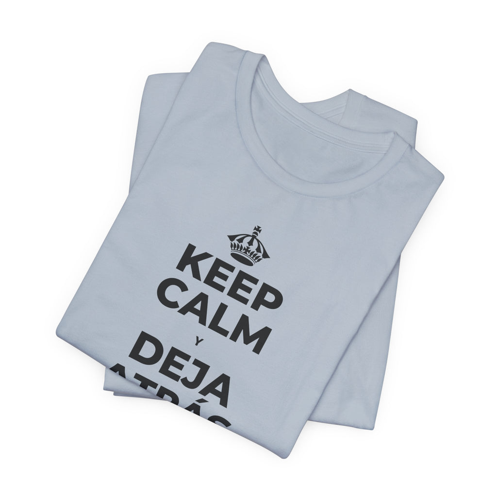 KEEP CALM Y DEJA ATRÁS LAS VIEJAS CARGAS T-Shirt (White–Asphalt)