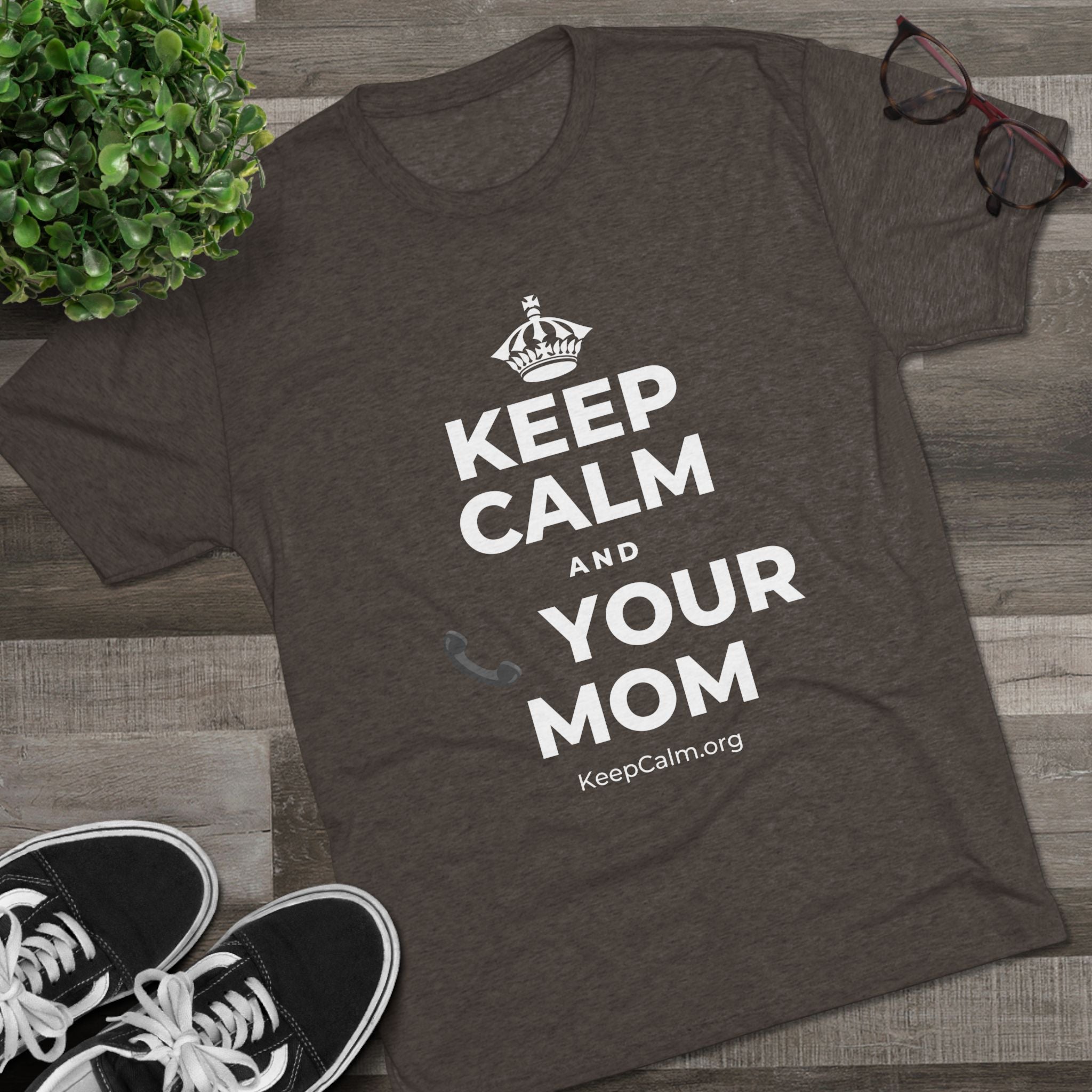 KEEP CALM AND 📞 YOUR MOM Tri-Blend Tee