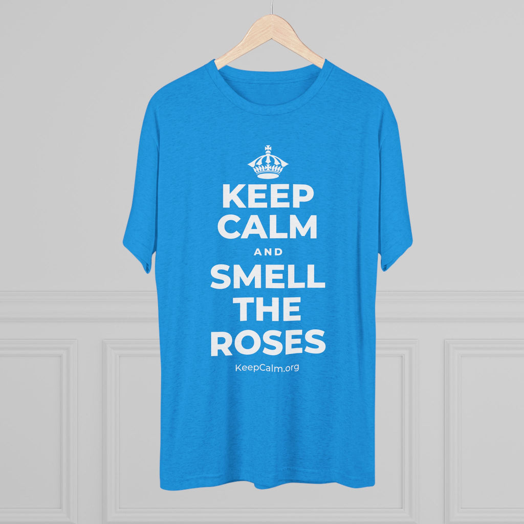 KEEP CALM AND SMELL THE ROSES Tri-Blend Tee