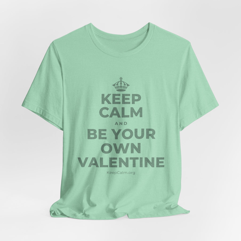 KEEP CALM AND BE YOUR OWN VALENTINE T-Shirt (Baby Blue–Silver)