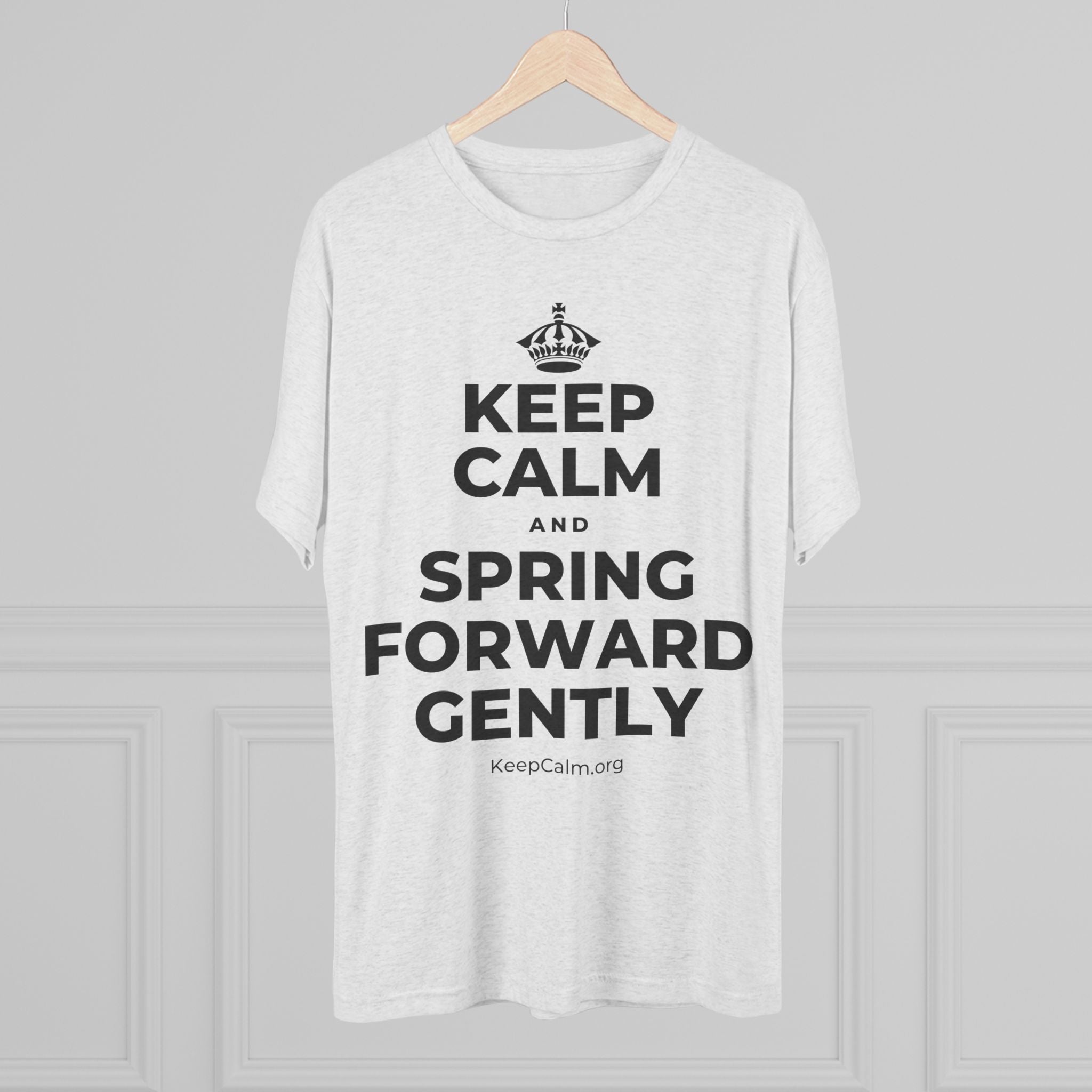 KEEP CALM AND SPRING FORWARD GENTLY Tri-Blend Tee