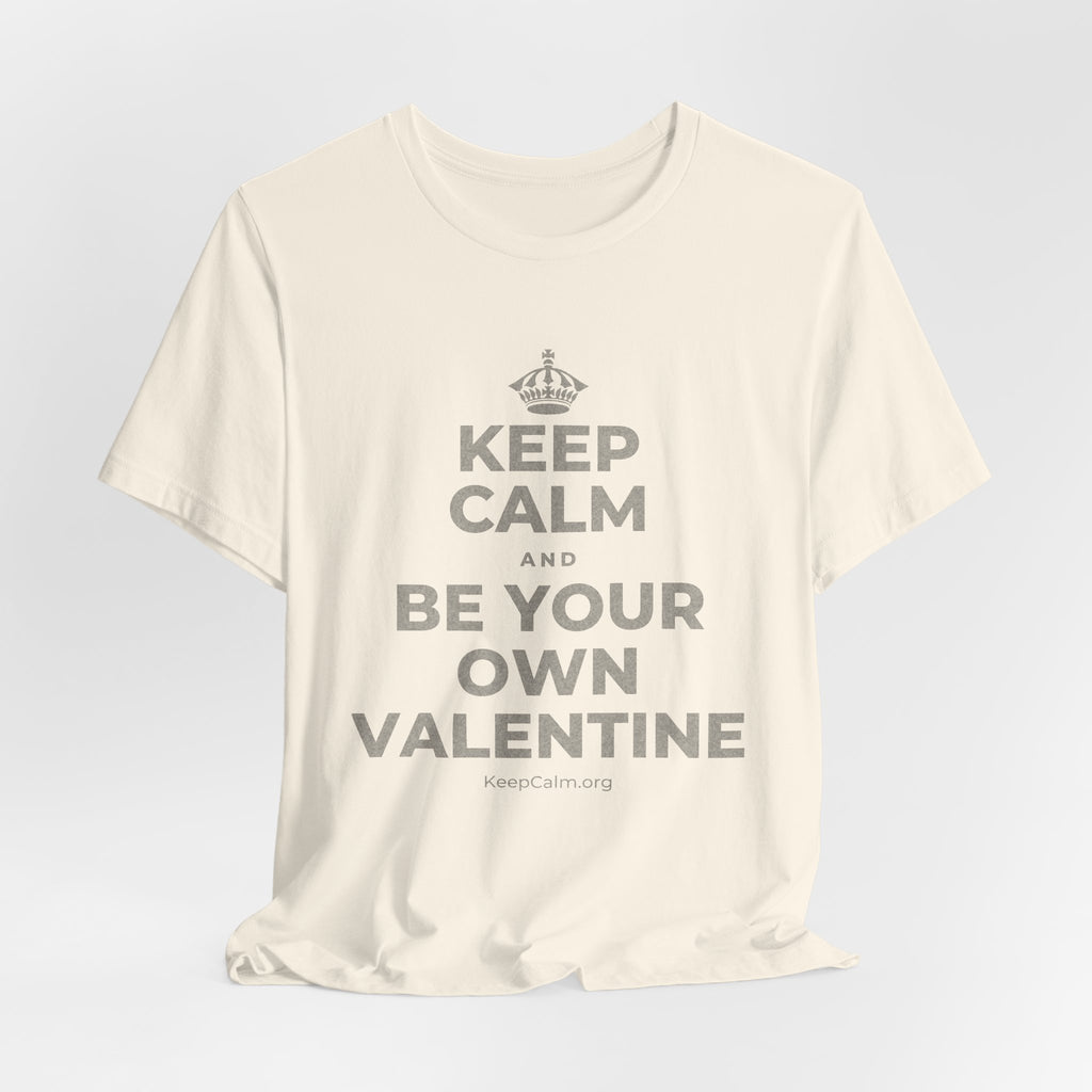 KEEP CALM AND BE YOUR OWN VALENTINE T-Shirt (White–Asphalt)