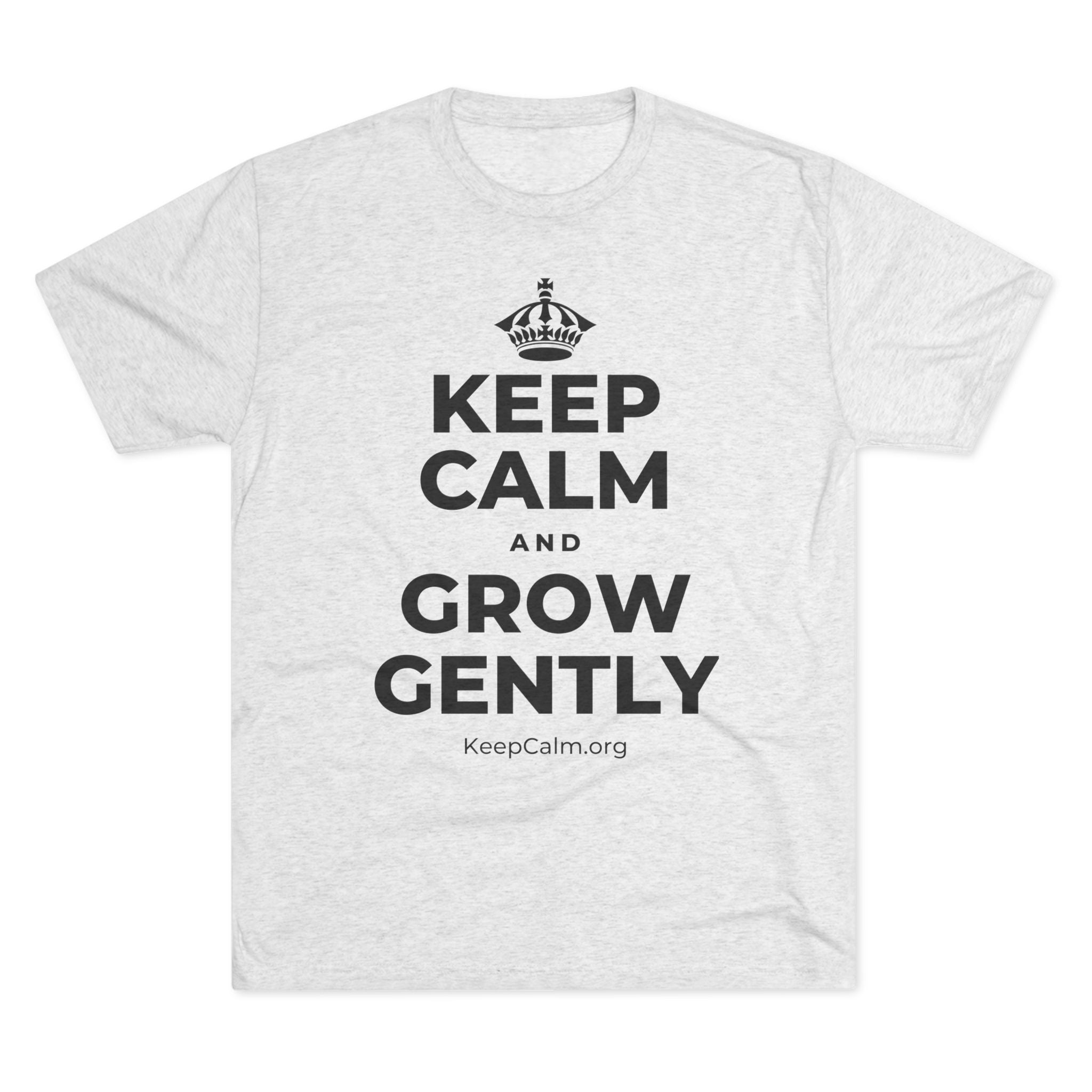 KEEP CALM AND GROW GENTLY Tri-Blend Tee