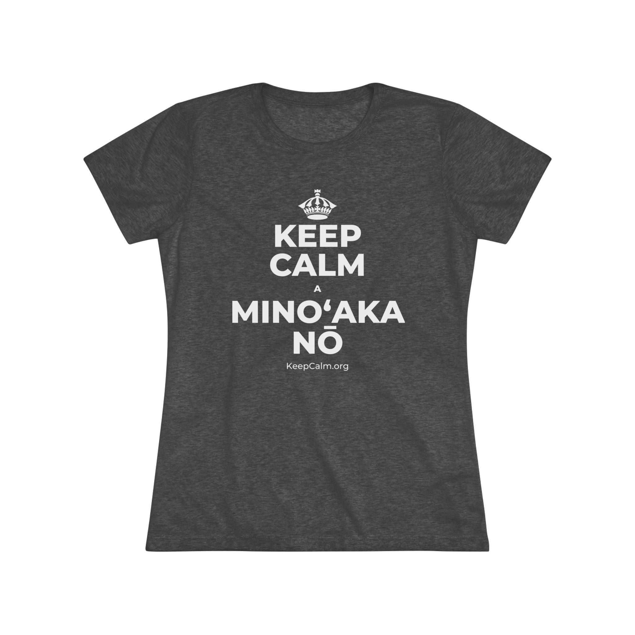 KEEP CALM A MINOʻAKA NŌ Women's Tri-Blend Tee