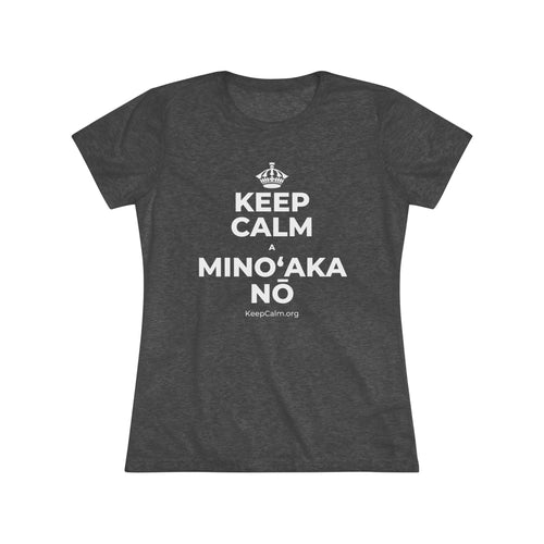 KEEP CALM A MINOʻAKA NŌ Women's Tri-Blend Tee