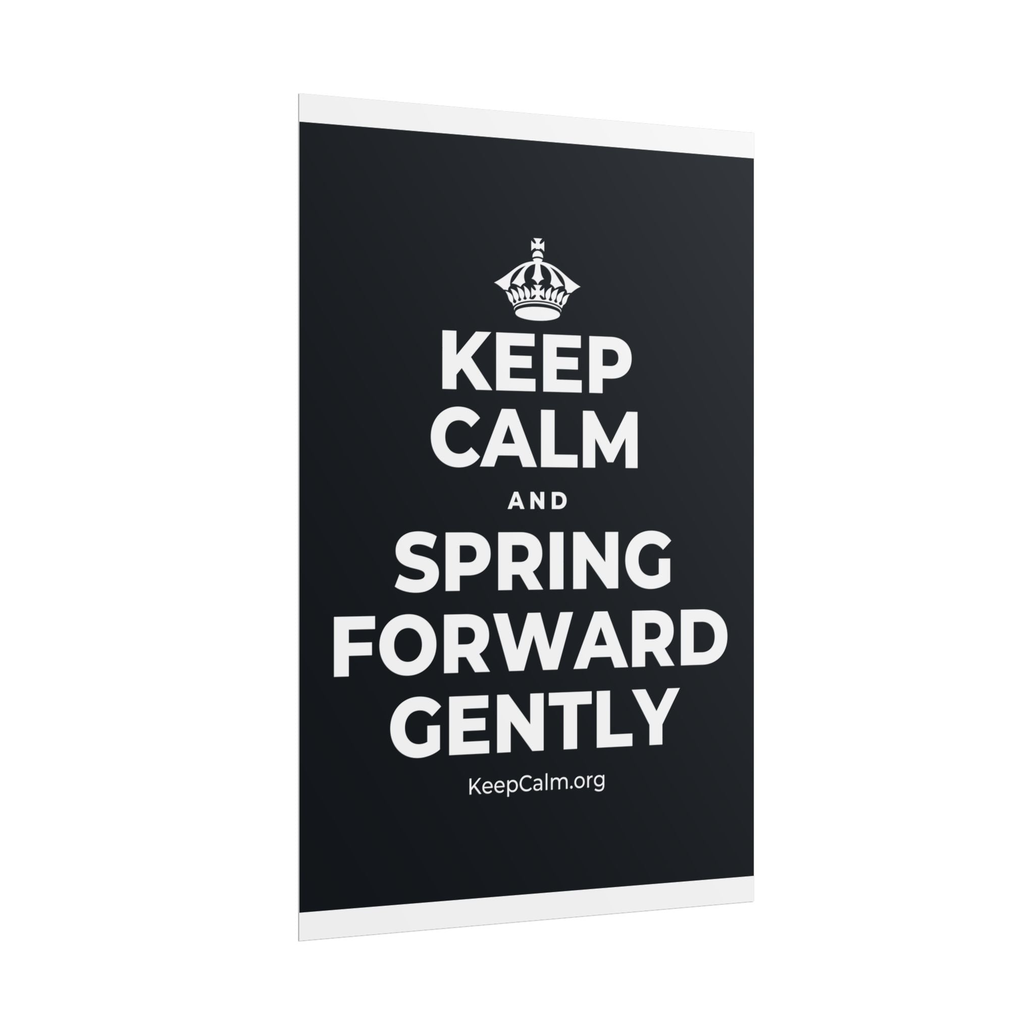 KEEP CALM AND SPRING FORWARD GENTLY Poster (Dark)
