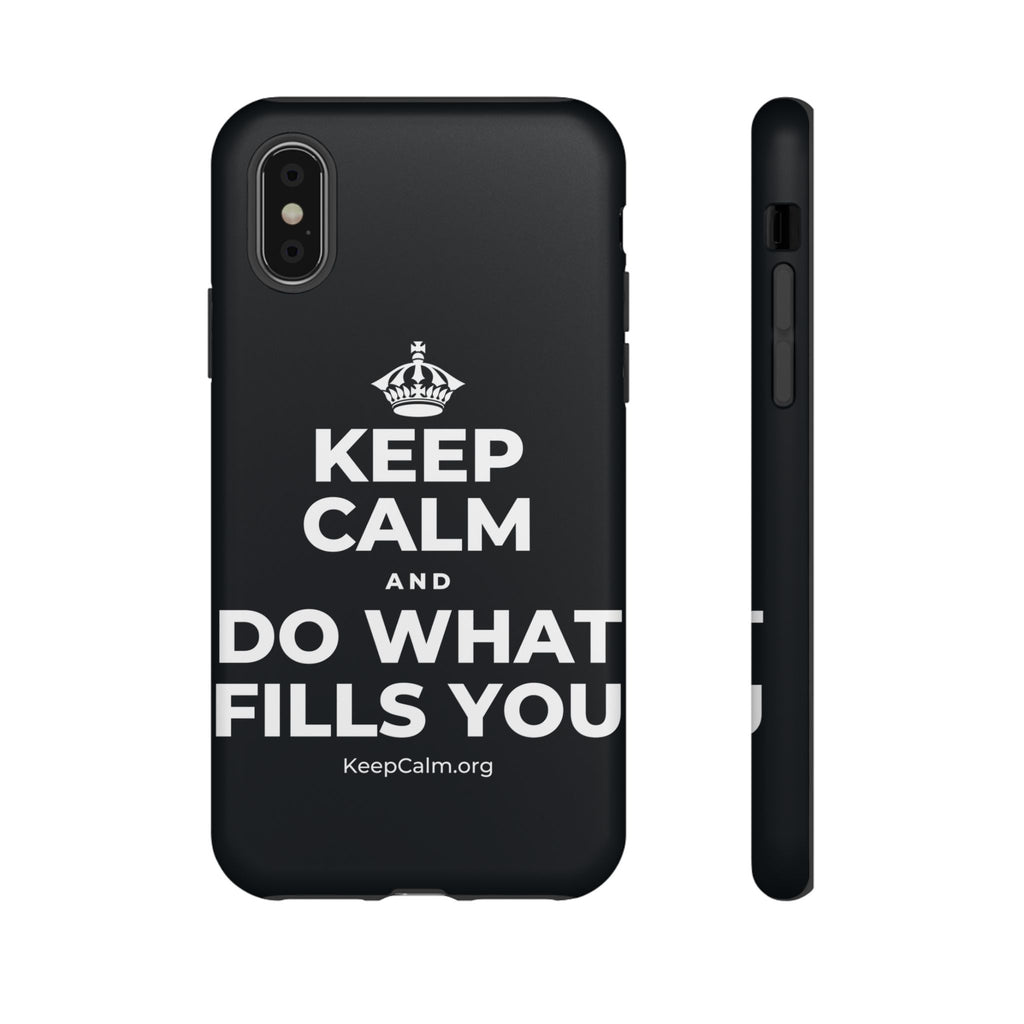 KEEP CALM AND DO WHAT FILLS YOU Phone Case (Dark)