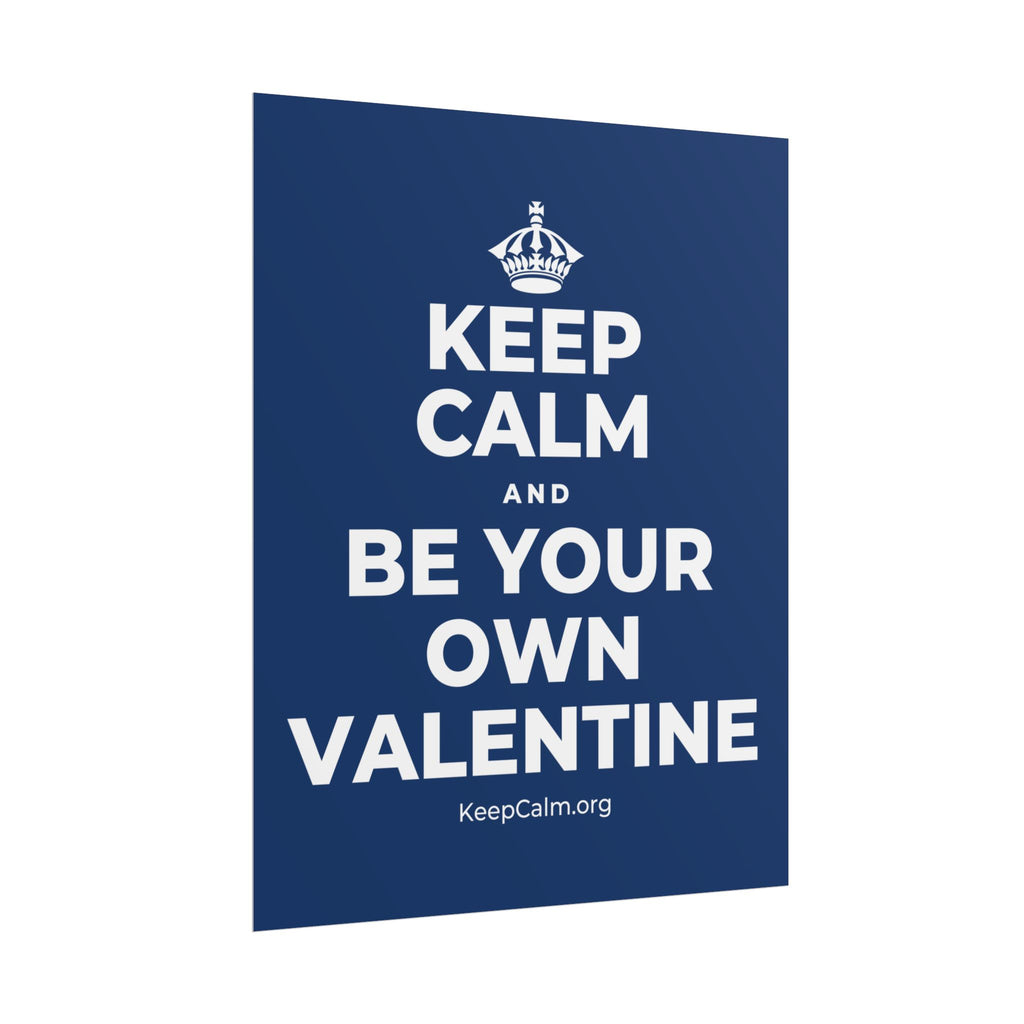 KEEP CALM AND BE YOUR OWN VALENTINE Poster