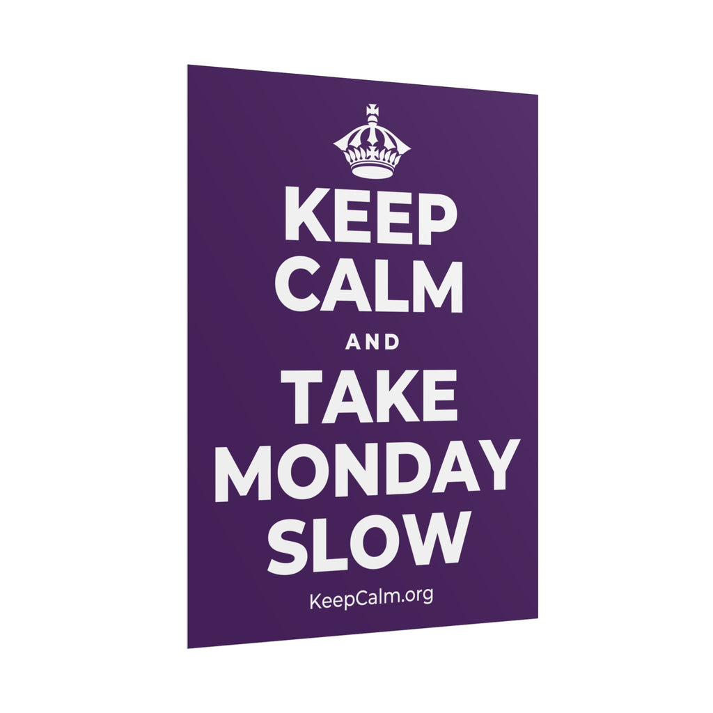KEEP CALM AND TAKE MONDAY SLOW Poster
