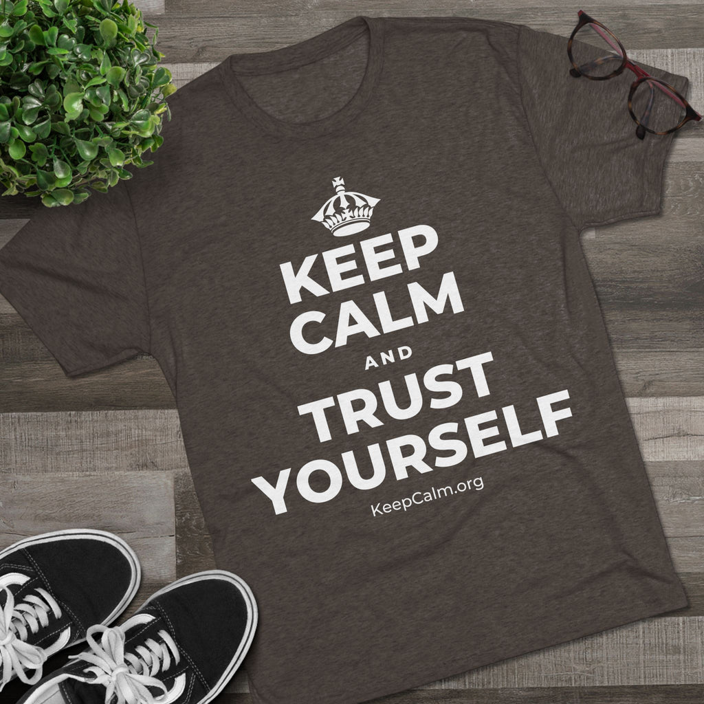 KEEP CALM AND TRUST YOURSELF Tri-Blend Tee