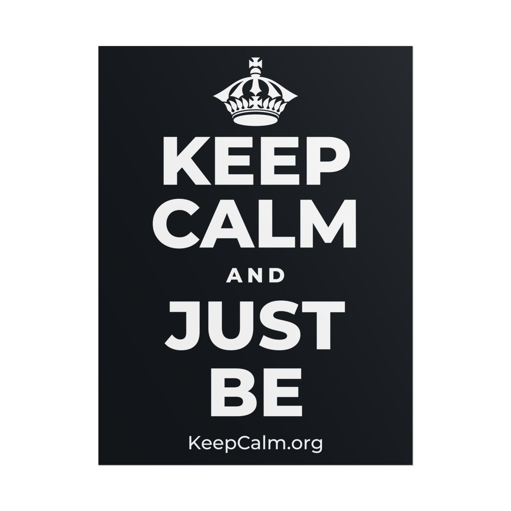 KEEP CALM AND JUST BE Poster (Dark)