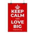 KEEP CALM AND LOVE BIG Satin Poster
