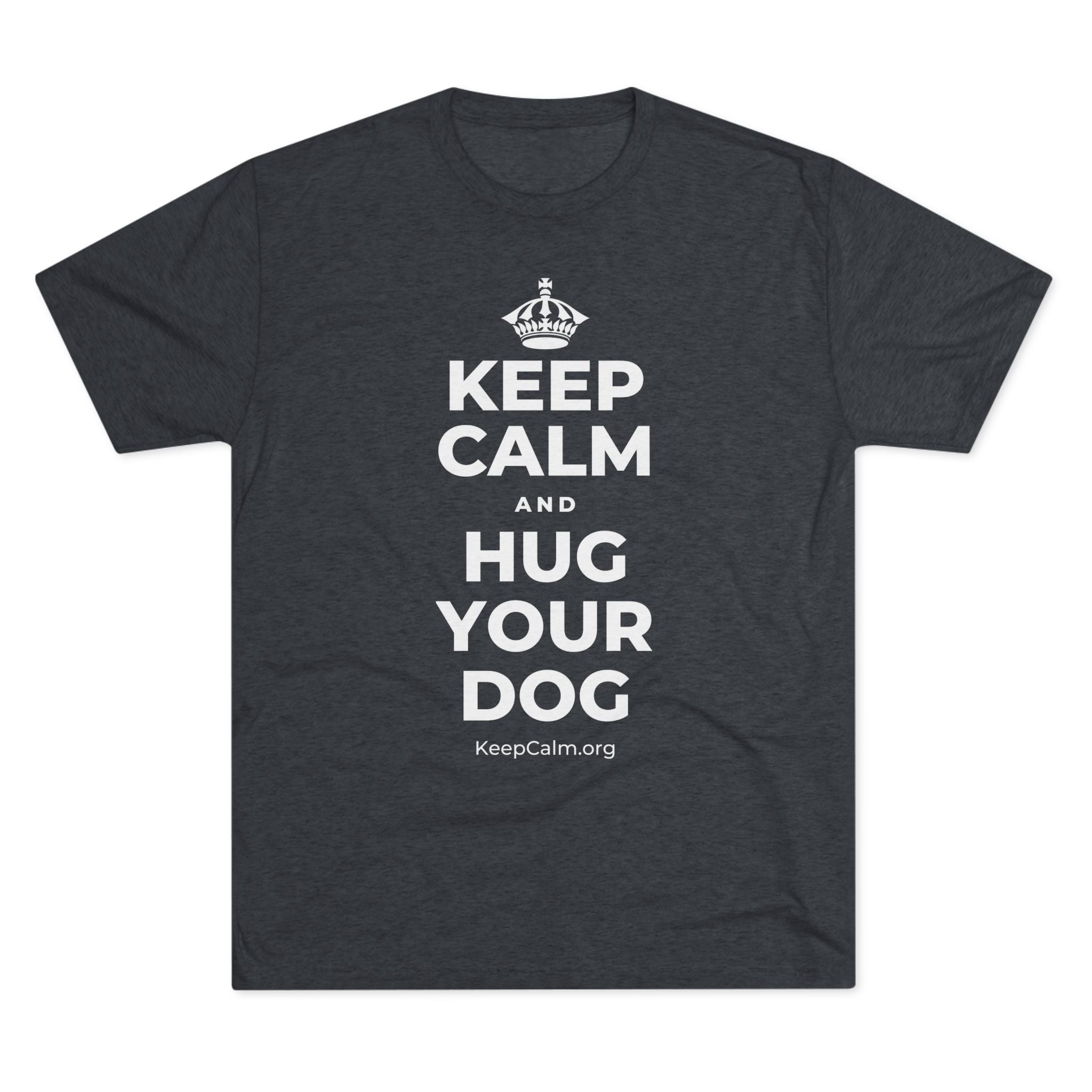 KEEP CALM AND HUG YOUR DOG Tri-Blend Tee
