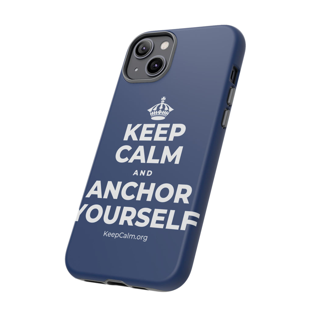 KEEP CALM AND ANCHOR YOURSELF Phone Case