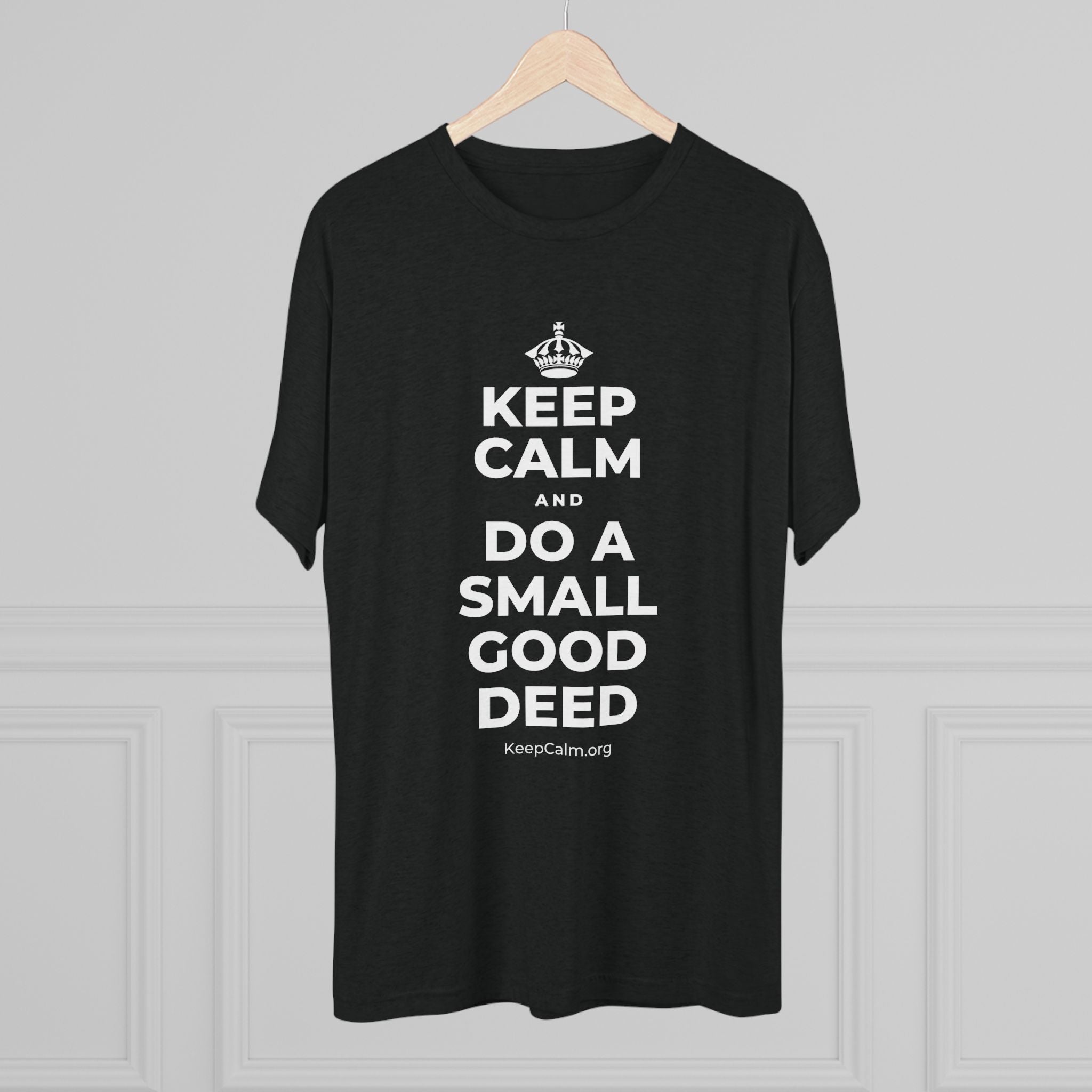 KEEP CALM AND DO A SMALL GOOD DEED Tri-Blend Tee