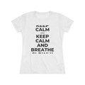 KEEP CALM AND BREATHE SLOWLY Women's Tri-Blend Tee
