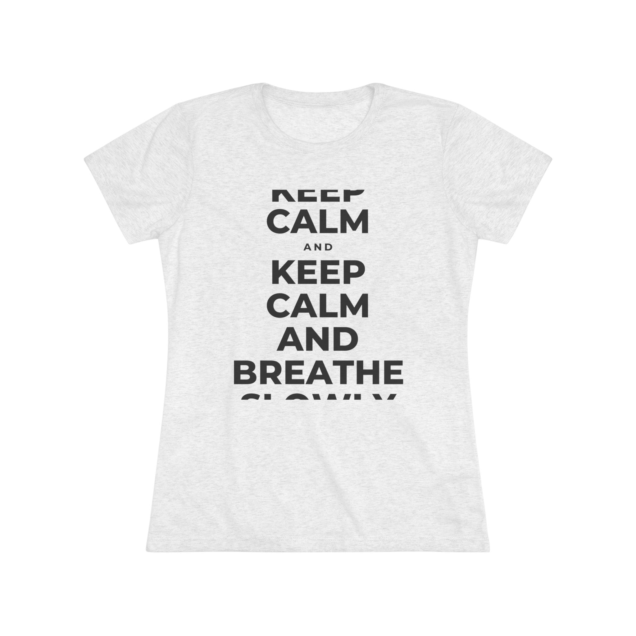 KEEP CALM AND BREATHE SLOWLY Women's Tri-Blend Tee