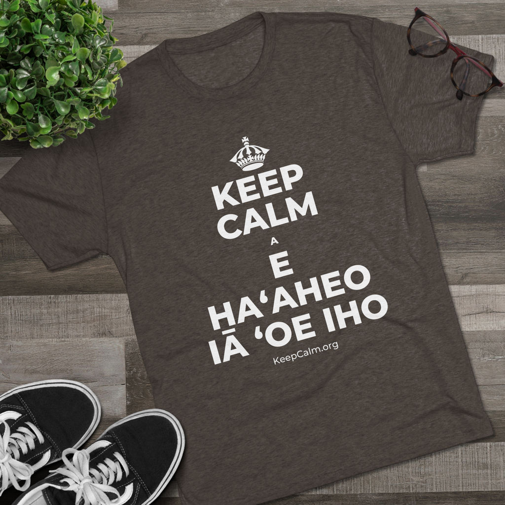 KEEP CALM A E HAʻAHEO IĀ ʻOE IHO Tri-Blend Tee